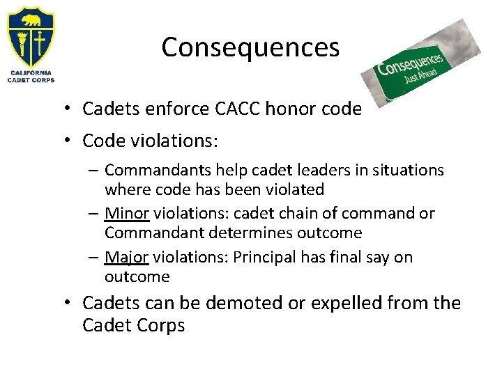 Consequences • Cadets enforce CACC honor code • Code violations: – Commandants help cadet