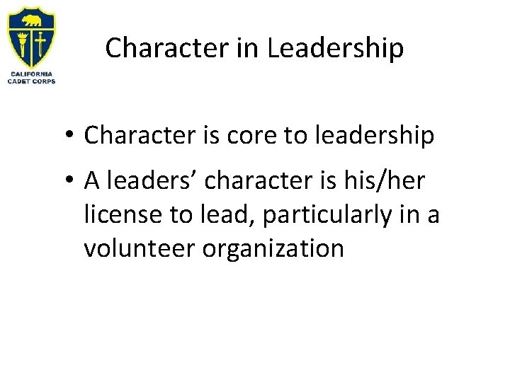 Character in Leadership • Character is core to leadership • A leaders’ character is