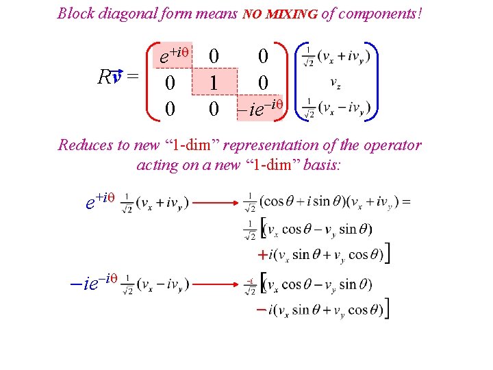 Block diagonal form means NO MIXING of components! e+i 0 0 Rv = 0 Block diagonal form means NO MIXING of components! e+i 0 0 Rv = 0