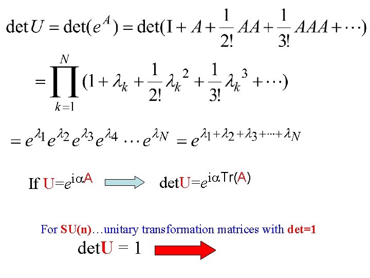 If U=eia. A det. U=eia. Tr(A) For SU(n)…unitary transformation matrices with det=1 det. U If U=eia. A det. U=eia. Tr(A) For SU(n)…unitary transformation matrices with det=1 det. U