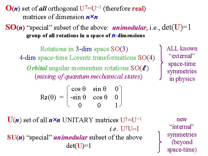 O(n) set of all orthogonal UT=U-1 (therefore real) matrices of dimension n×n SO(n) “special” O(n) set of all orthogonal UT=U-1 (therefore real) matrices of dimension n×n SO(n) “special”
