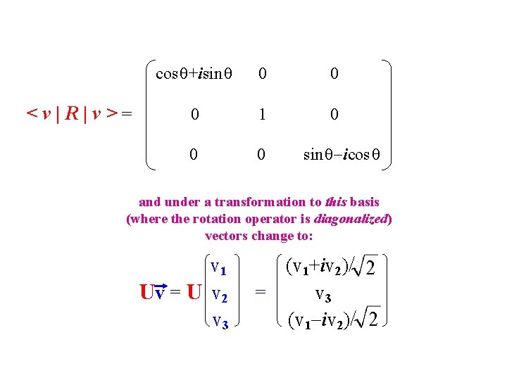 <v|R|v>= cos +isin 0 0 0 1 0 0 0 sin -icos and under <v|R|v>= cos +isin 0 0 0 1 0 0 0 sin -icos and under