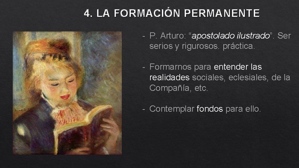 4. LA FORMACIÓN PERMANENTE - P. Arturo: “apostolado ilustrado”. Ser serios y rigurosos. práctica.