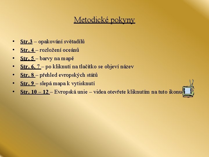 Metodické pokyny • • Str. 3 – opakování světadílů Str. 4 – rozložení oceánů