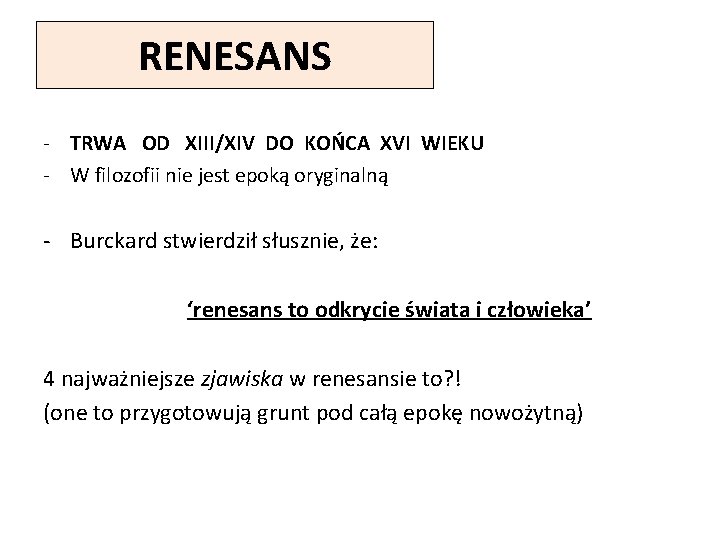 RENESANS - TRWA OD XIII/XIV DO KOŃCA XVI WIEKU - W filozofii nie jest