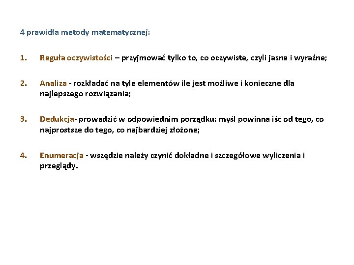 4 prawidła metody matematycznej: 1. Reguła oczywistości – przyjmować tylko to, co oczywiste, czyli