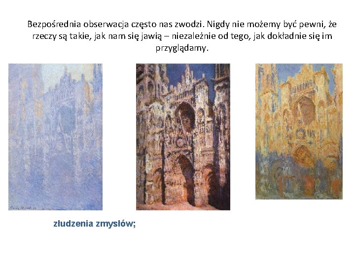 Bezpośrednia obserwacja często nas zwodzi. Nigdy nie możemy być pewni, że rzeczy są takie,