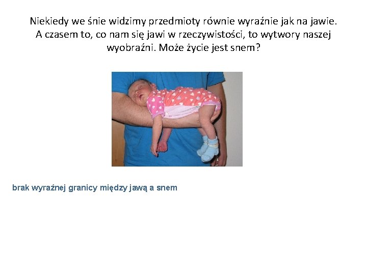 Niekiedy we śnie widzimy przedmioty równie wyraźnie jak na jawie. A czasem to, co