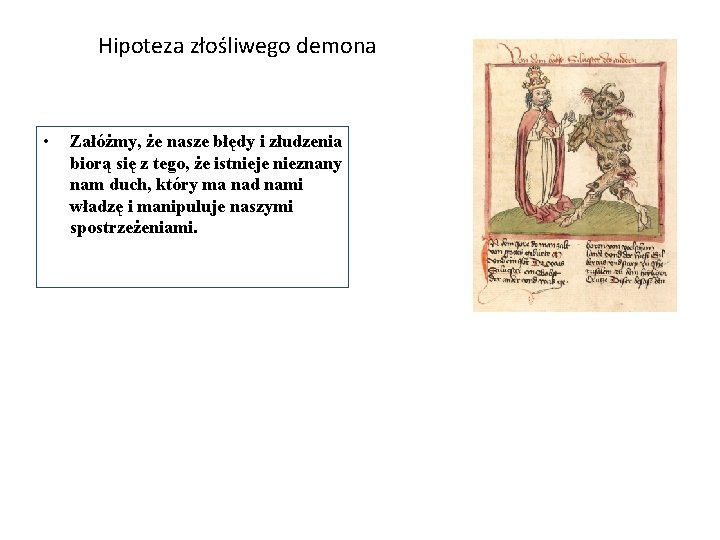 Hipoteza złośliwego demona • Załóżmy, że nasze błędy i złudzenia biorą się z tego,