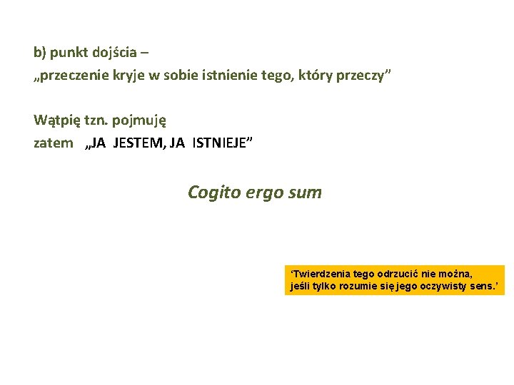 b) punkt dojścia – „przeczenie kryje w sobie istnienie tego, który przeczy” Wątpię tzn.
