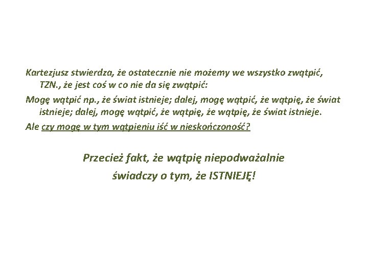 Kartezjusz stwierdza, że ostatecznie możemy we wszystko zwątpić, TZN. , że jest coś w