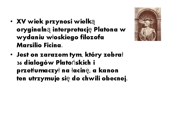  • XV wiek przynosi wielką oryginalną interpretację Platona w wydaniu włoskiego filozofa Marsilio