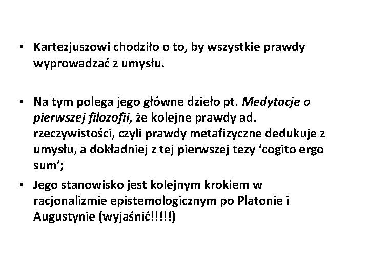  • Kartezjuszowi chodziło o to, by wszystkie prawdy wyprowadzać z umysłu. • Na