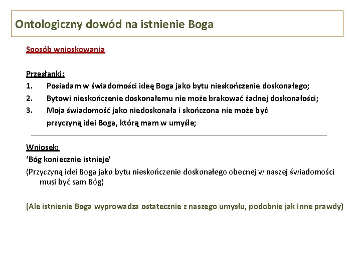 Ontologiczny dowód na istnienie Boga Sposób wnioskowania Przesłanki: 1. Posiadam w świadomości ideę Boga
