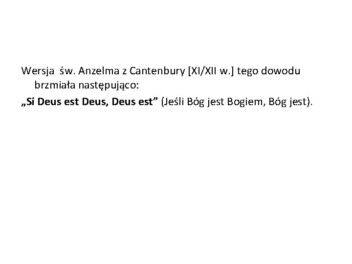 Wersja św. Anzelma z Cantenbury [XI/XII w. ] tego dowodu brzmiała następująco: „Si Deus
