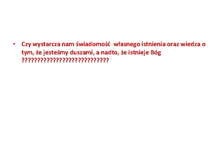  • Czy wystarcza nam świadomość własnego istnienia oraz wiedza o tym, że jesteśmy