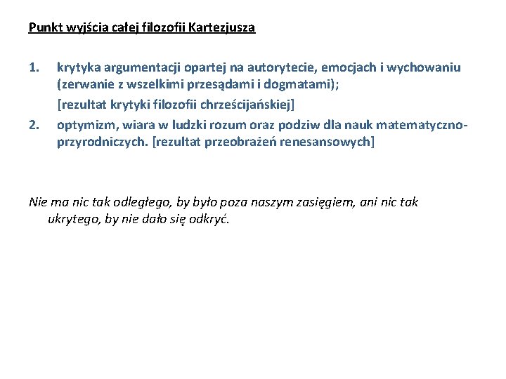 Punkt wyjścia całej filozofii Kartezjusza 1. 2. krytyka argumentacji opartej na autorytecie, emocjach i