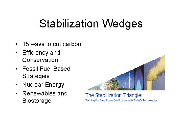 Stabilization Wedges • 15 ways to cut carbon • Efficiency and Conservation • Fossil