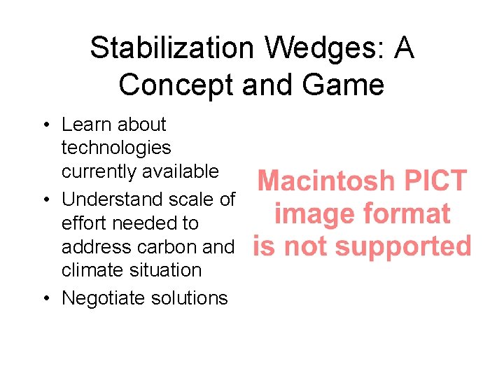 Stabilization Wedges: A Concept and Game • Learn about technologies currently available • Understand Stabilization Wedges: A Concept and Game • Learn about technologies currently available • Understand