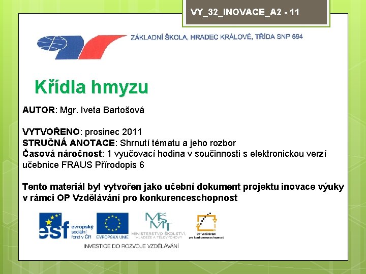 VY_32_INOVACE_A 2 - 11 Křídla hmyzu AUTOR: Mgr. Iveta Bartošová VYTVOŘENO: prosinec 2011 STRUČNÁ