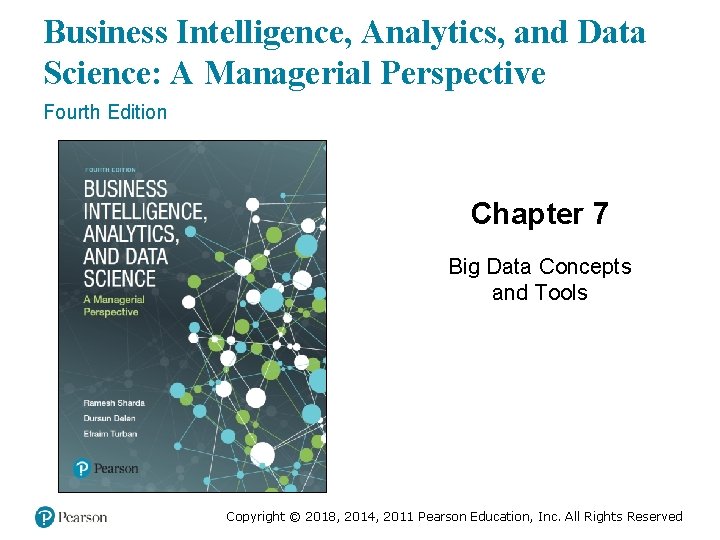 Business Intelligence, Analytics, and Data Science: A Managerial Perspective Fourth Edition Chapter 7 Big