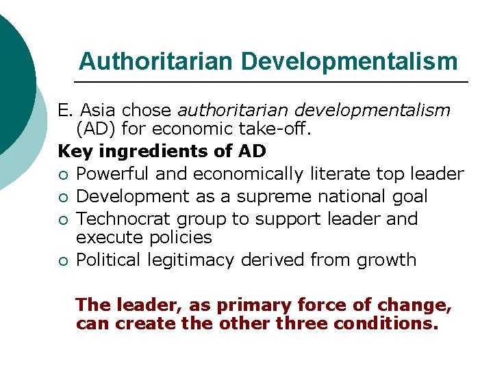 Authoritarian Developmentalism E. Asia chose authoritarian developmentalism (AD) for economic take-off. Key ingredients of