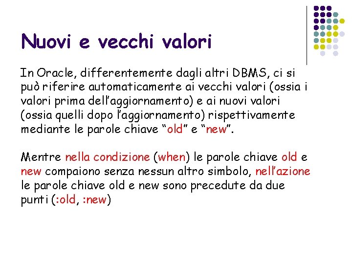 Nuovi e vecchi valori In Oracle, differentemente dagli altri DBMS, ci si può riferire