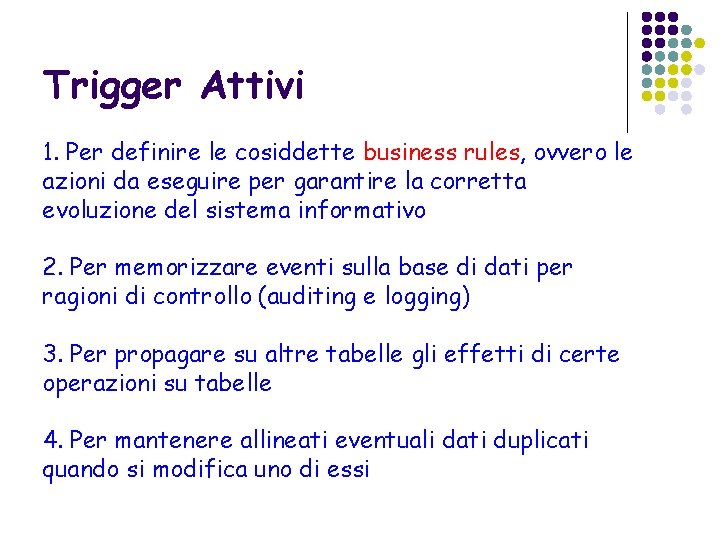 Trigger Attivi 1. Per definire le cosiddette business rules, ovvero le azioni da eseguire