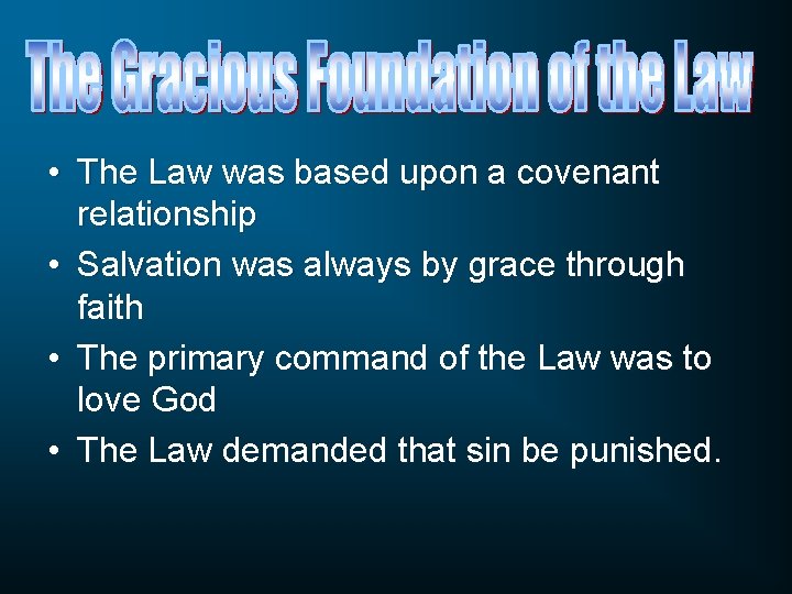  • The Law was based upon a covenant relationship • Salvation was always