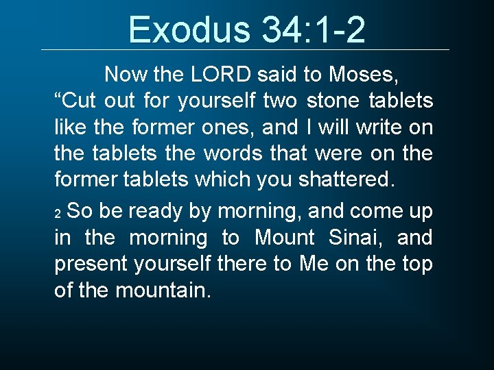 Exodus 34: 1 -2 Now the LORD said to Moses, “Cut out for yourself