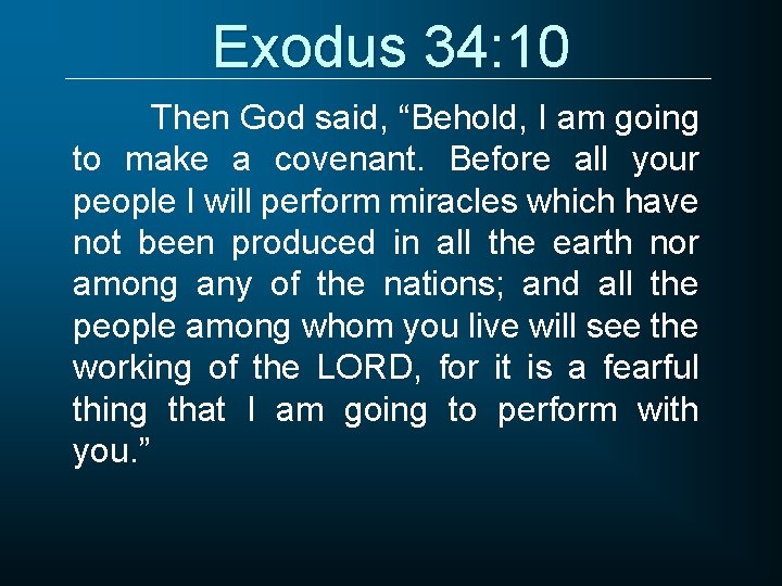 Exodus 34: 10 Then God said, “Behold, I am going to make a covenant.
