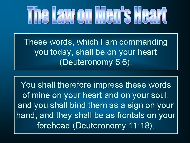 These words, which I am commanding you today, shall be on your heart (Deuteronomy