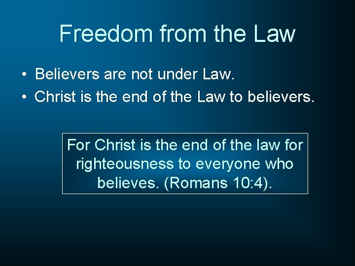 Freedom from the Law • Believers are not under Law. • Christ is the