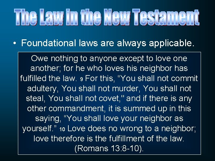  • Foundational laws are always applicable. Owe nothing to anyone except to love