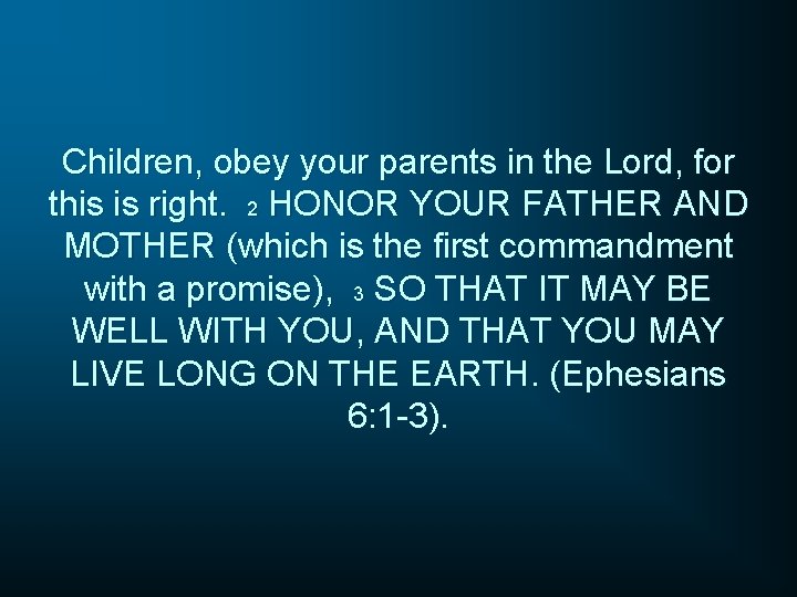 Children, obey your parents in the Lord, for this is right. 2 HONOR YOUR