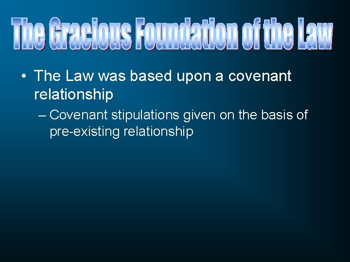  • The Law was based upon a covenant relationship – Covenant stipulations given