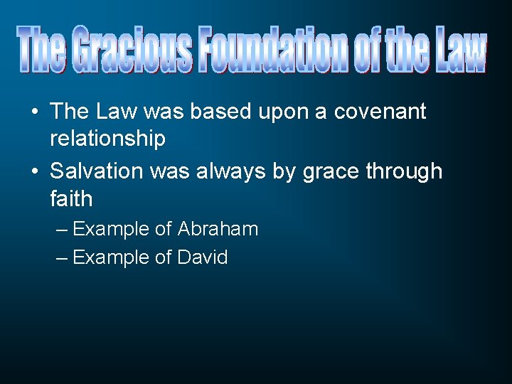  • The Law was based upon a covenant relationship • Salvation was always
