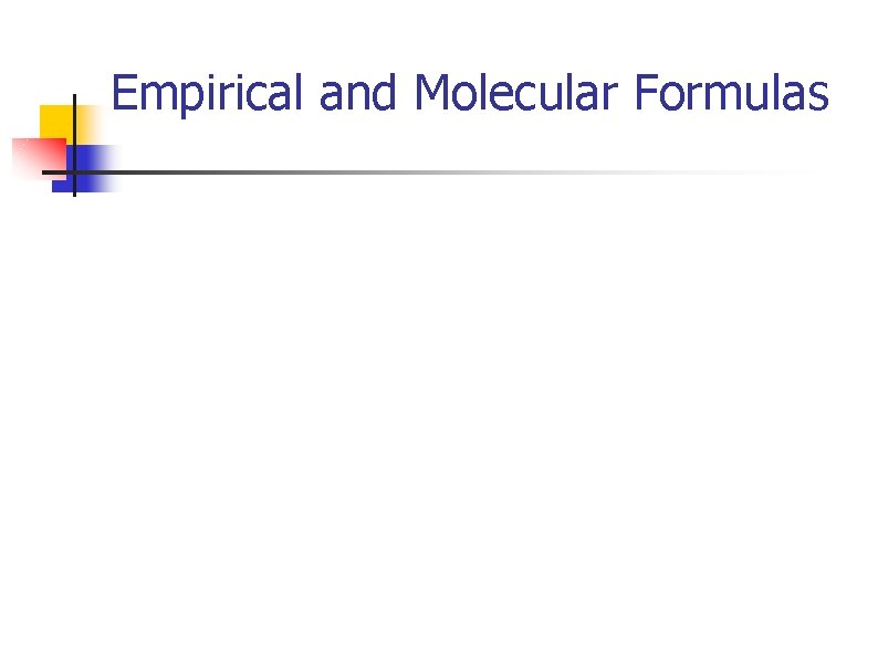 Empirical and Molecular Formulas 