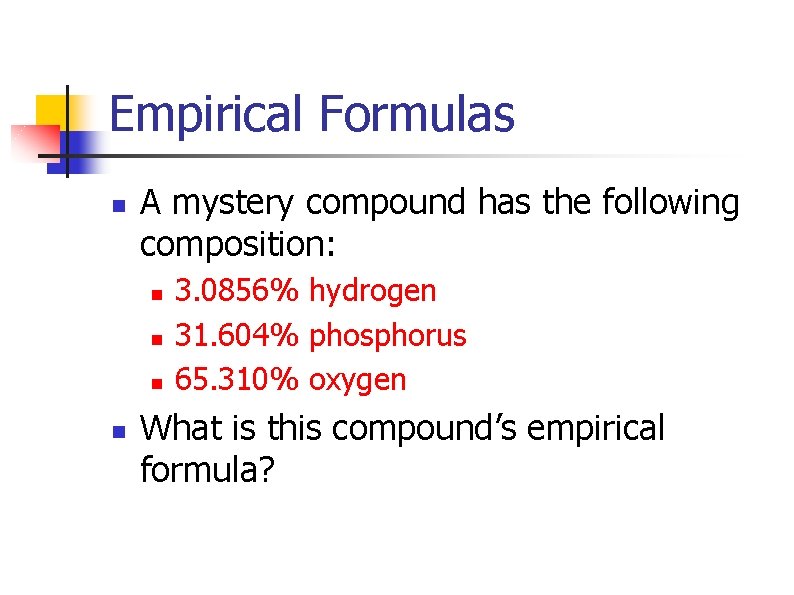 Empirical Formulas n A mystery compound has the following composition: n n 3. 0856%