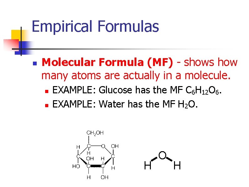 Empirical Formulas n Molecular Formula (MF) - shows how many atoms are actually in