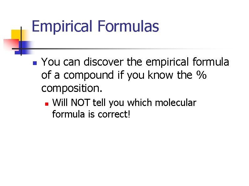 Empirical Formulas n You can discover the empirical formula of a compound if you