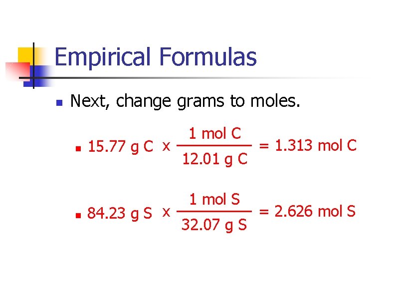 Empirical Formulas n Next, change grams to moles. n n 15. 77 g C