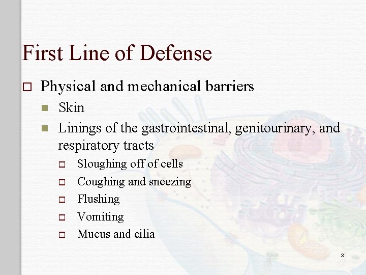 First Line of Defense o Physical and mechanical barriers n n Skin Linings of