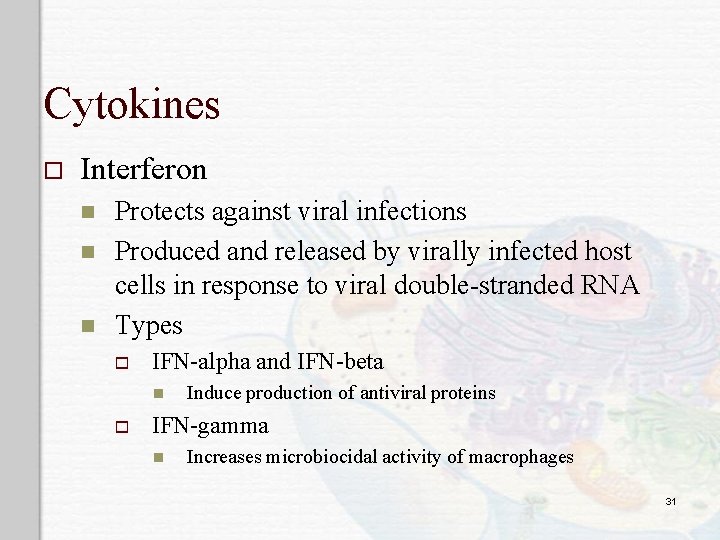 Cytokines o Interferon n Protects against viral infections Produced and released by virally infected