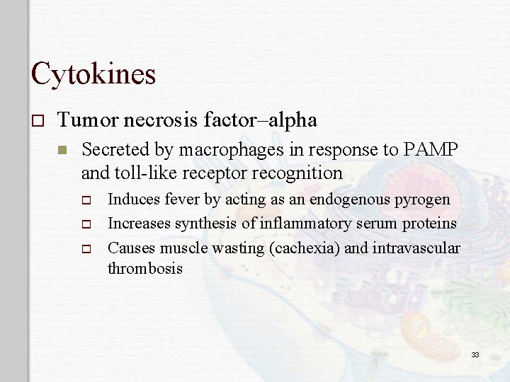 Cytokines o Tumor necrosis factor–alpha n Secreted by macrophages in response to PAMP and