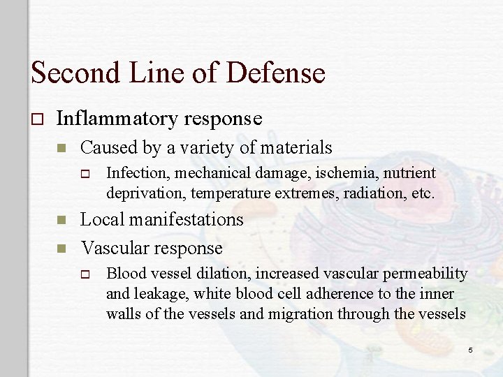 Second Line of Defense o Inflammatory response n Caused by a variety of materials