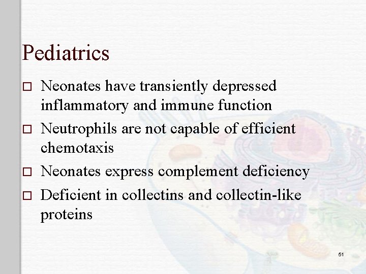 Pediatrics o o Neonates have transiently depressed inflammatory and immune function Neutrophils are not