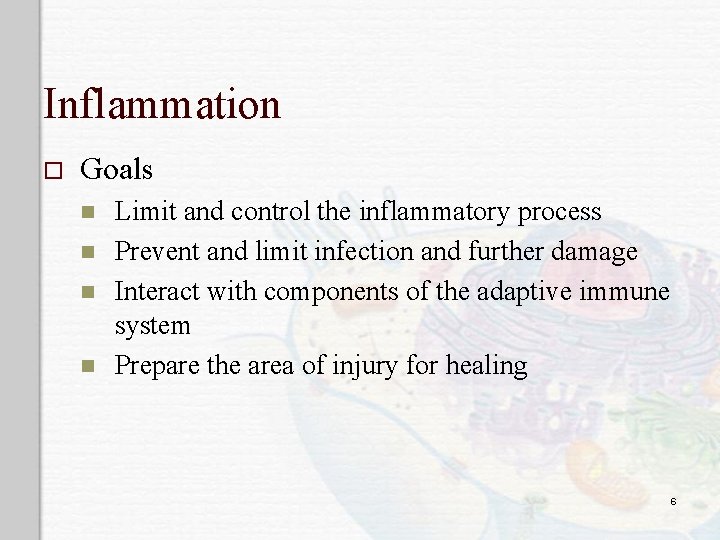 Inflammation o Goals n n Limit and control the inflammatory process Prevent and limit