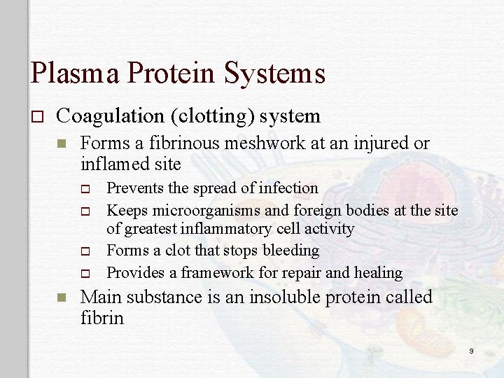 Plasma Protein Systems o Coagulation (clotting) system n Forms a fibrinous meshwork at an