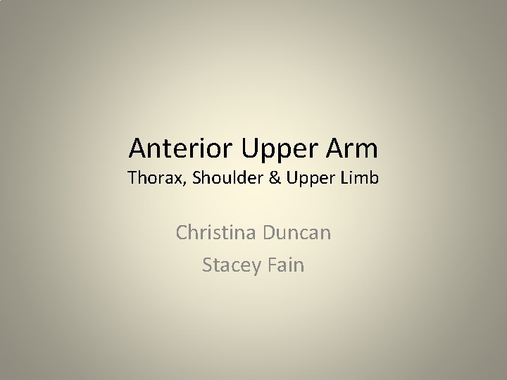 Anterior Upper Arm Thorax, Shoulder & Upper Limb Christina Duncan Stacey Fain 